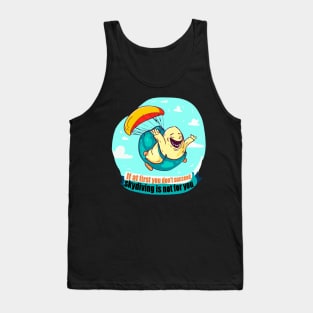 If at first you don't succeed, skydiving is not for you Tank Top